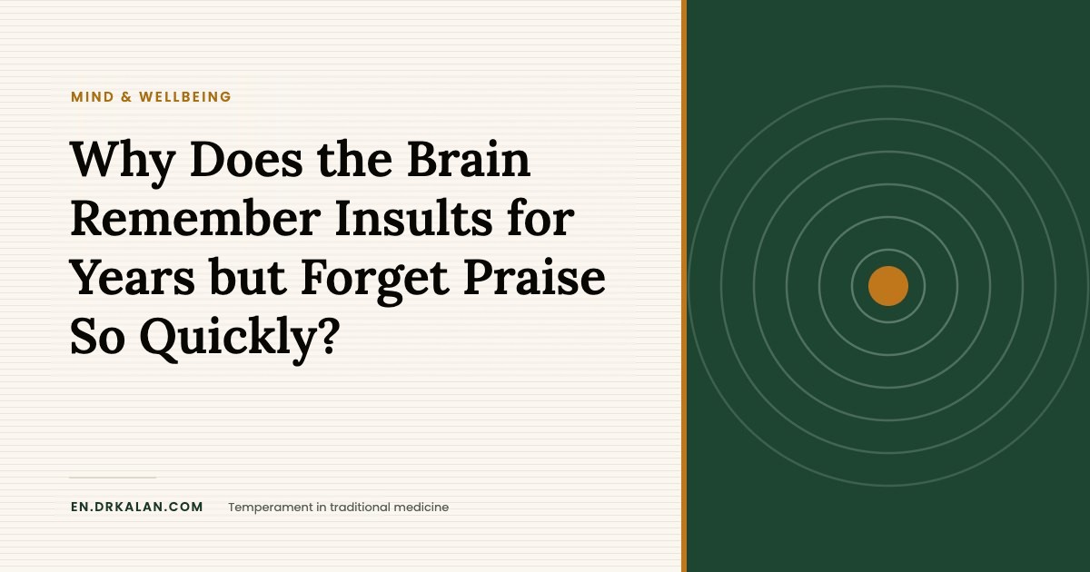 Why Does the Brain Remember Insults for Years but Forget Praise So Quickly?